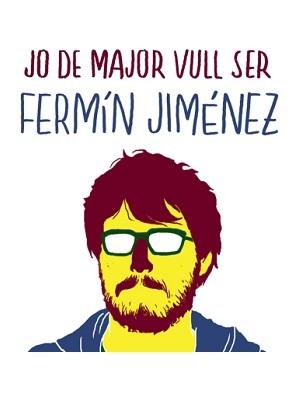 Jo de major vull ser Fermín Jiménez