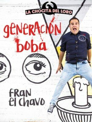 Generación Boba - Fran el Chavo