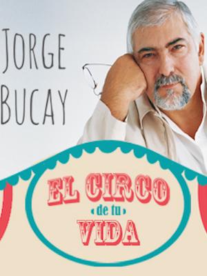 Jorge Bucay: El circo de tu vida