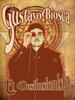 El Desilusionista - Gustavo Biosca 