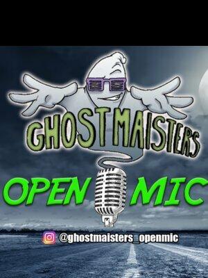 GHOSTMAISTERS open mic