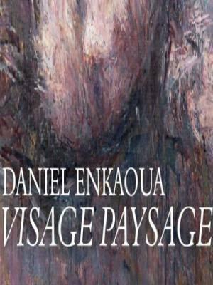 Exposición de pintura. Daniel Enkaoua - Visage paysage