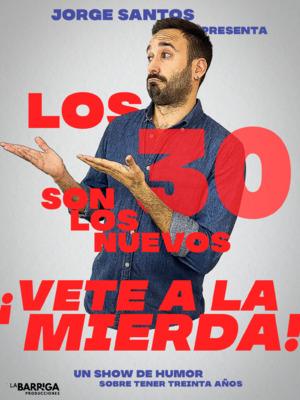 Los 30 son los nuevos... ¡Vete a la mierda! - Jorge Santos en Sevilla
