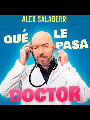 Qué le pasa doctor - Un monólogo de Alex Salaberri