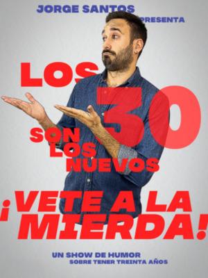 Los 30 son los nuevos... ¡Vete a la mierda! - Jorge Santos en Córdoba